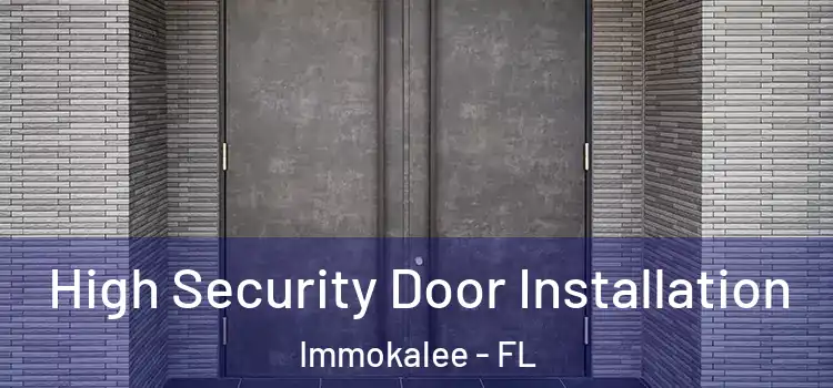  High Security Door Installation Immokalee - FL
